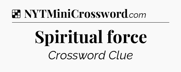 Solution: Spiritual force - NYT Crossword