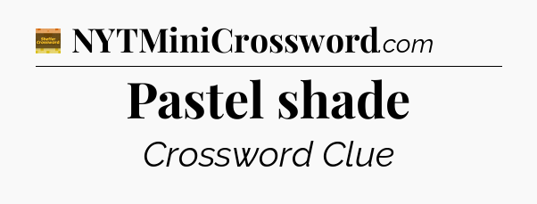 Pastel shade - Eugene Sheffer Crossword