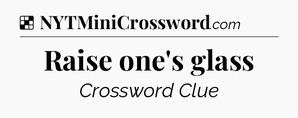 Solution: Raise one's glass - NYT Crossword