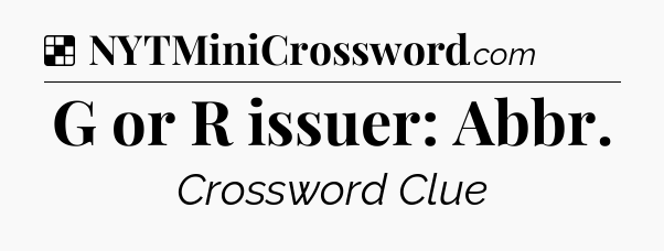 Solution: G or R issuer: Abbr - NYT Crossword