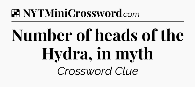 Solution: Number of heads of the Hydra, in myth - NYT Crossword