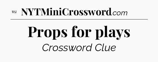 Props for plays - WSJ Crossword