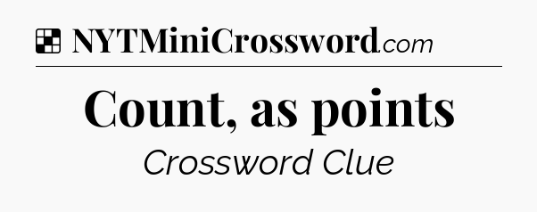 Solution: Count, as points - NYT Crossword