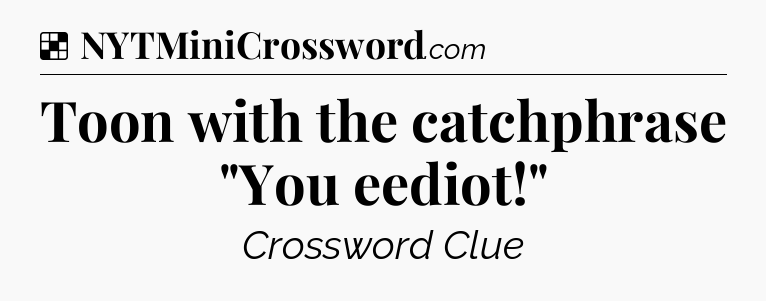 Solution: Toon with the catchphrase 