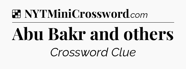 Solution: Abu Bakr and others - NYT Crossword