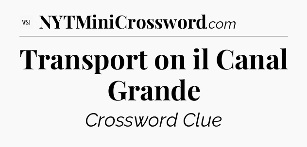 Transport on il Canal Grande - WSJ Crossword