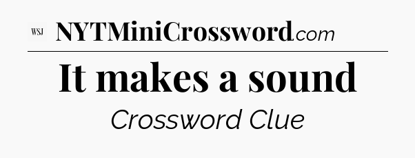 It makes a sound - WSJ Crossword