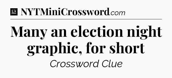 Many an election night graphic, for short - LA Times Crossword