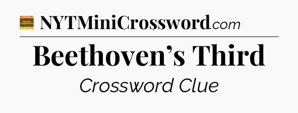 Beethoven’s Third - Eugene Sheffer Crossword