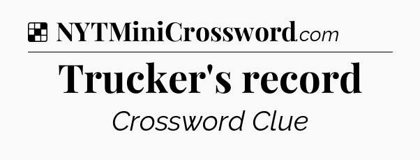 Solution: Trucker's record - NYT Crossword