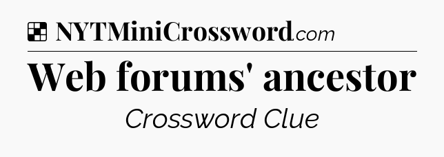 Solution: Web forums' ancestor - NYT Crossword