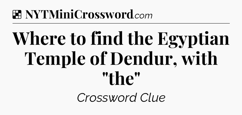 Solution: Where to find the Egyptian Temple of Dendur, with 