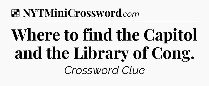 Solution: Where to find the Capitol and the Library of Cong - NYT Crossword