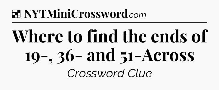 Solution: Where to find the ends of 19-, 36- and 51-Across - NYT Crossword