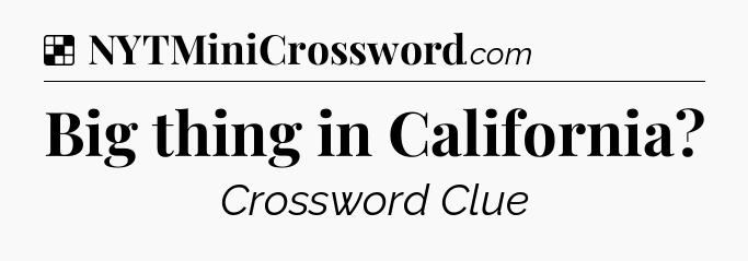 Solution: Big thing in California - NYT Crossword