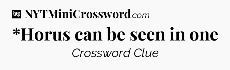 *Horus can be seen in one Crossword Clue