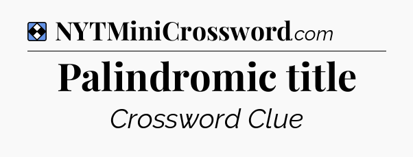 Solution: Palindromic title - NYT Mini Crossword