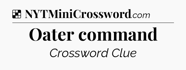 Solution: Oater command - NYT Crossword