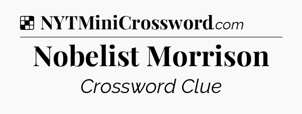 Solution: Nobelist Morrison - NYT Crossword