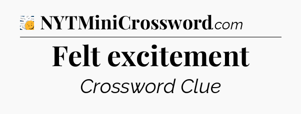 Felt excitement - 7 Little Words