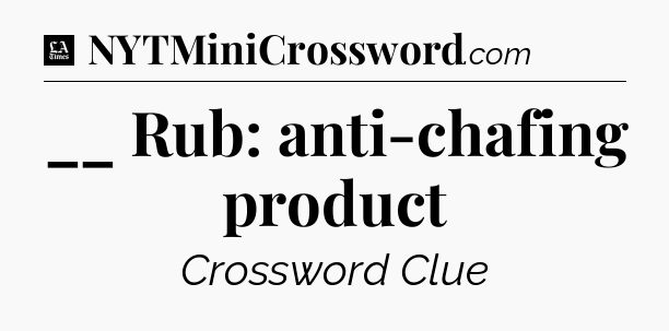 __ Rub: anti-chafing product - LA Times Crossword