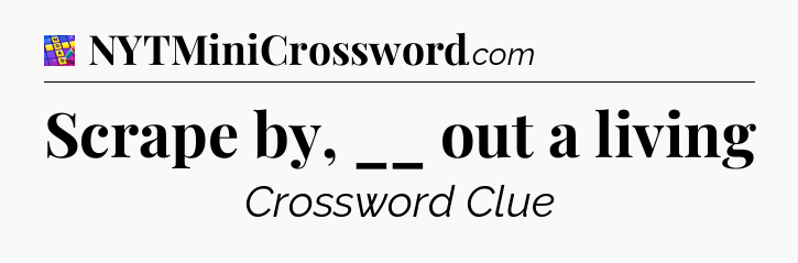Scrape by, __ out a living Codycross