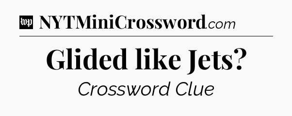 Glided like Jets Crossword Clue