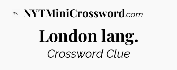 London lang - WSJ Crossword