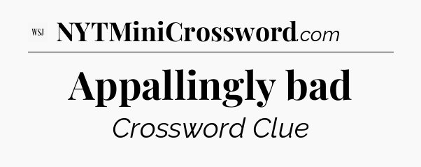 Appallingly bad - WSJ Crossword
