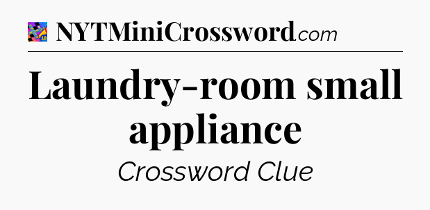 Laundry-room small appliance Crossword Clue