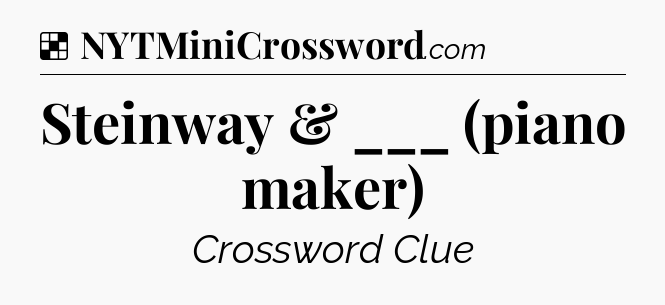 Solution: Steinway & ___ (piano maker) - NYT Crossword