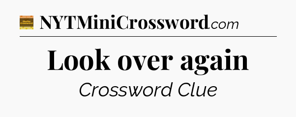 Look over again - Eugene Sheffer Crossword