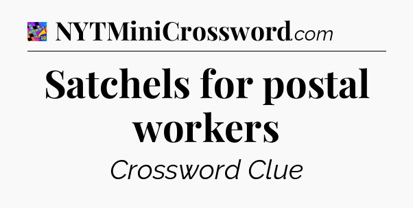 Satchels for postal workers Crossword Clue