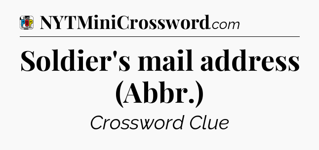 Soldier's mail address (Abbr.) Crossword Clue