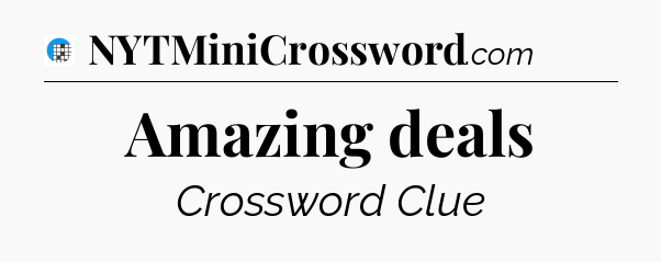 Amazing deals Crossword Clue