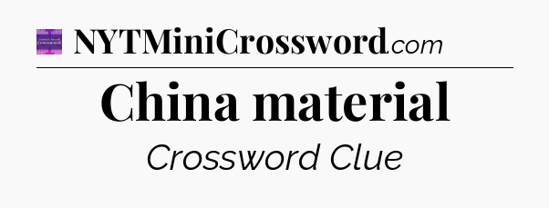 China material - Thomas Joseph Crossword