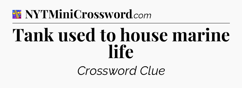 Tank used to house marine life Codycross