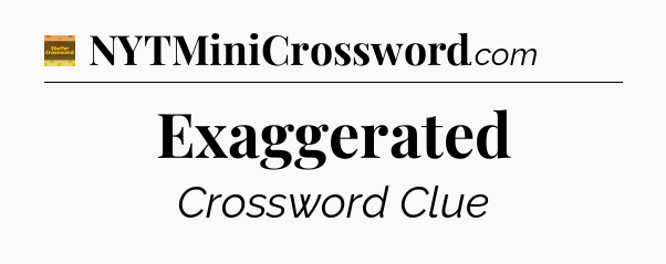 Exaggerated - Eugene Sheffer Crossword