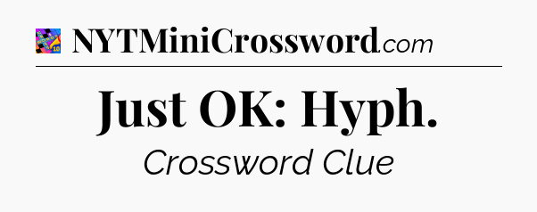 Just OK: Hyph Crossword Clue