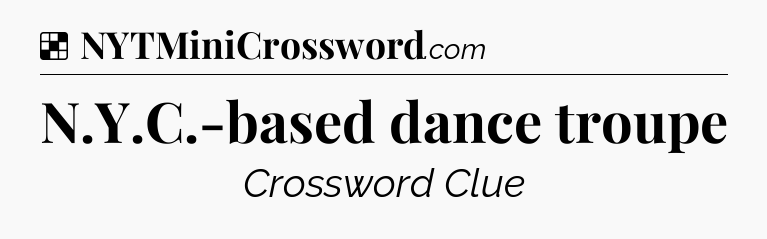 Solution: N.Y.C.-based dance troupe - NYT Crossword