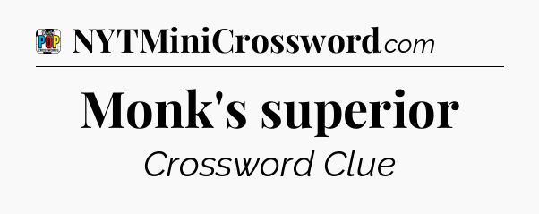 Monk's superior Crossword Clue