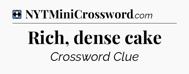 Solution: Rich, dense cake - NYT Mini Crossword