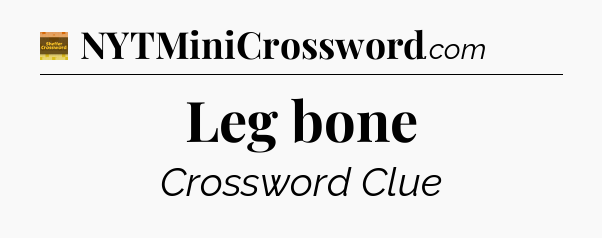 Leg bone - Eugene Sheffer Crossword