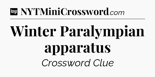 Winter Paralympian apparatus Crossword Clue
