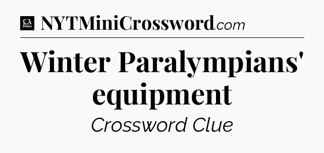 Winter Paralympians' equipment - LA Times Crossword