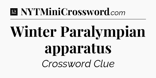 Winter Paralympian apparatus - LA Times Crossword