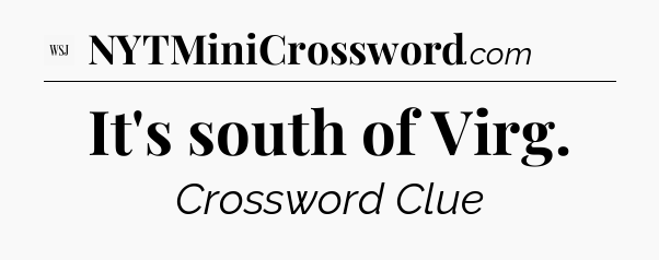 It's south of Virg - WSJ Crossword
