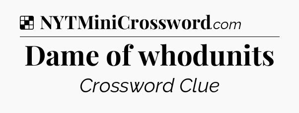 Solution: Dame of whodunits - NYT Crossword