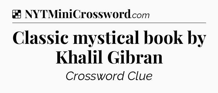 Solution: Classic mystical book by Khalil Gibran - NYT Crossword