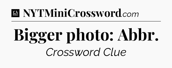 Bigger photo: Abbr - LA Times Crossword
